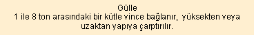 Metin Kutusu: Glle1 ile 8 ton arasndaki bir ktle vince balanr,  yksekten veya uzaktan yapya arptrlr. 