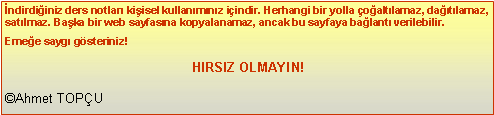 Metin Kutusu: ndirdiiniz ders notlar kiisel kullanmnz iindir. Herhangi bir yolla oaltlamaz, datlamaz, satlmaz. Baka bir web sayfasna kopyalanamaz, ancak bu sayfaya balant verilebilir.Emee sayg gsteriniz! HIRSIZ OLMAYIN!Ahmet TOPU